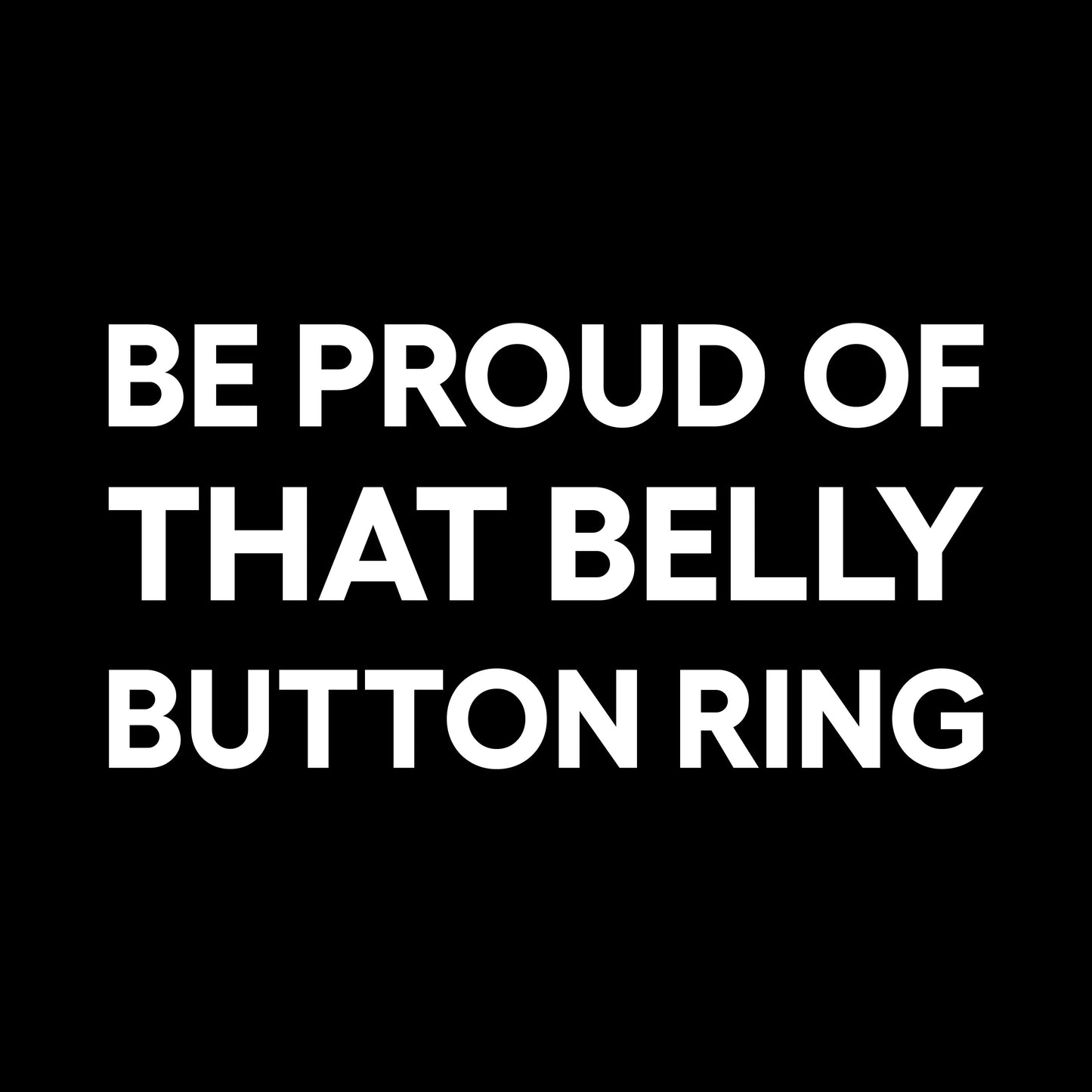BE PROUD OF THAT BELLY BUTTON RING IMG